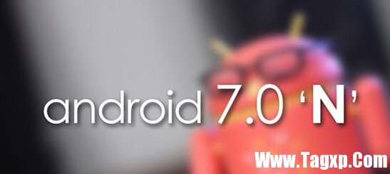 Android 7.0有哪些新功能 Android 7.0新特性匯總