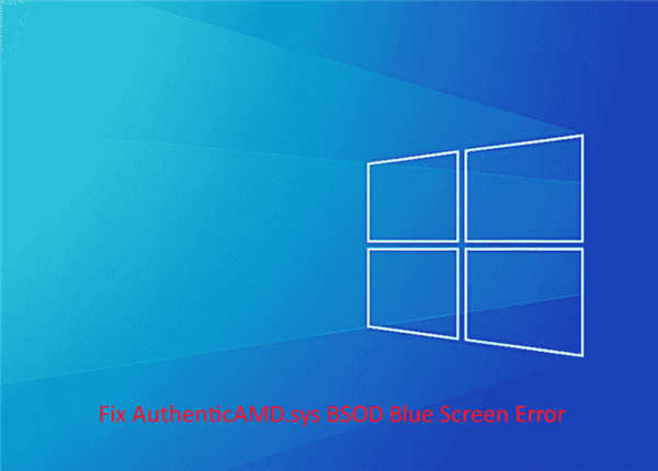 修復(fù) Windows 10 或 11 中的 AuthenticAMD.sys BS
